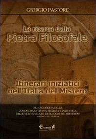 La ricerca della pietra filosofale. Itinerari iniziatici nell'Italia del mistero - Librerie.coop