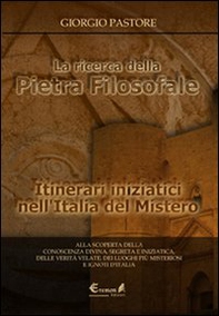La ricerca della pietra filosofale. Itinerari iniziatici nell'Italia del mistero - Librerie.coop