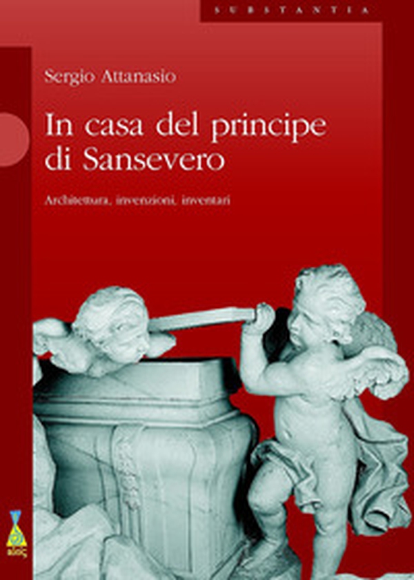 In casa del Principe di Sansevero. Architettura, invenzioni, inventari - Librerie.coop In casa del Principe di Sansevero. Architettura, invenzioni, inventari - Librerie.coop