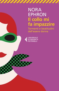 Il collo mi fa impazzire. Tormenti e beatitudini dell'essere donna - Librerie.coop Il collo mi fa impazzire. Tormenti e beatitudini dell'essere donna - Librerie.coop