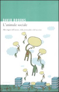 L'animale sociale. Alle origini dell'amore, della personalità e del successo - Librerie.coop