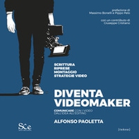 Diventa videomaker. Comunicare con i video dall'Idea all'editing - Librerie.coop
