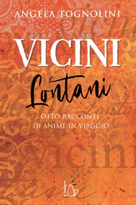 Vicini e lontani. Otto racconti di anime in viaggio - Librerie.coop