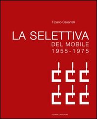 La selettiva del mobile (1955-1975). Il contributo di Cantù all'evoluzione del design in Italia - Librerie.coop