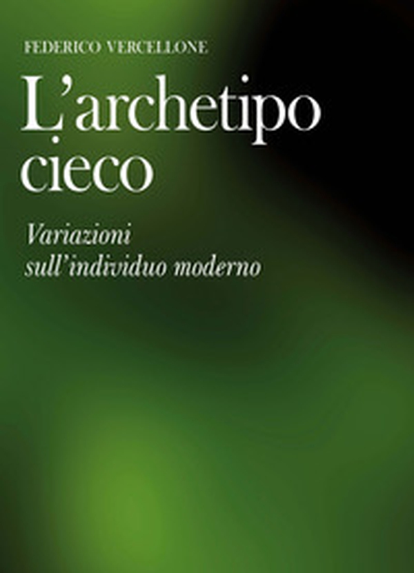 L'archetipo cieco. Variazioni sull'individuo moderno - Librerie.coop L'archetipo cieco. Variazioni sull'individuo moderno - Librerie.coop