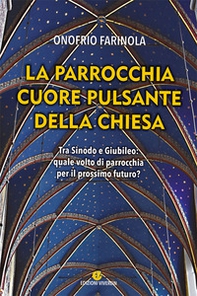 La parrocchia cuore pulsante della Chiesa. Tra sinodo e giubileo: quale volto di parrocchia per il prossimo futuro? - Librerie.coop