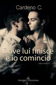 Dove lui finisce e io comincio. Home - Vol. 3 - Librerie.coop Dove lui finisce e io comincio. Home - Vol. 3 - Librerie.coop