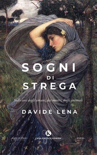 Sogni di strega. Sulle cose degli umani, dei mostri, degli animali - Librerie.coop