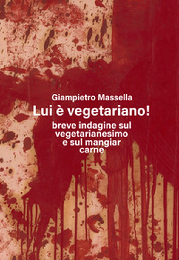 Lui è vegetariano! Breve indagine sul vegetarianesimo e sul mangiare carne - Librerie.coop