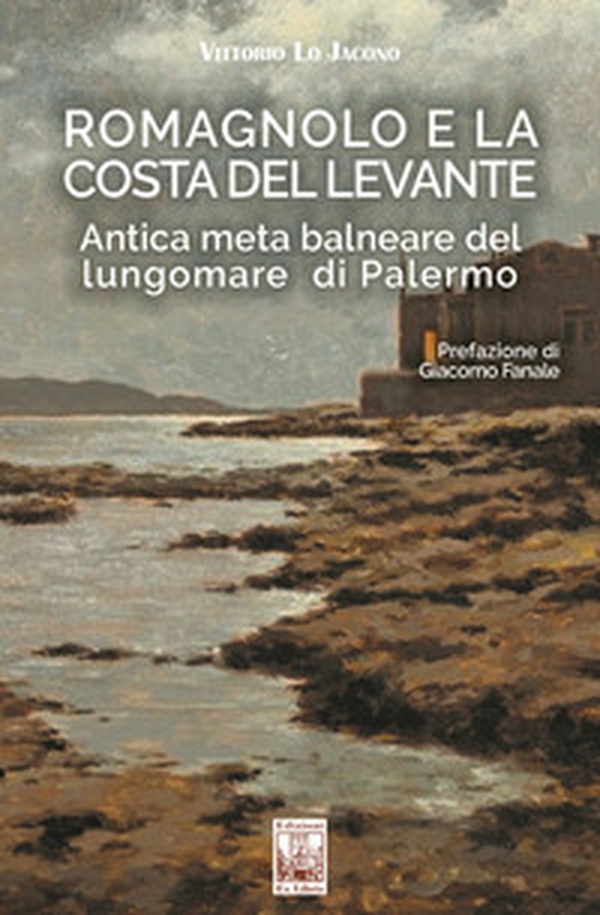 Romagnolo e la Costa del Levante. Antica meta balneare del lungomare di Palermo - Librerie.coop Romagnolo e la Costa del Levante. Antica meta balneare del lungomare di Palermo - Librerie.coop