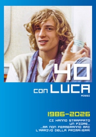 40 con Luca Rossi 1986-2026. Ci hanno strappato un fiore... Ma non fermeranno mai l'arrivo della primavera! - Librerie.coop