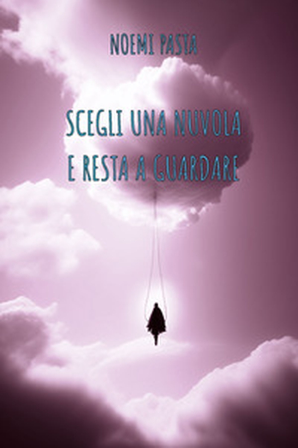 Scegli una nuvola e resta a guardare - Librerie.coop Scegli una nuvola e resta a guardare - Librerie.coop