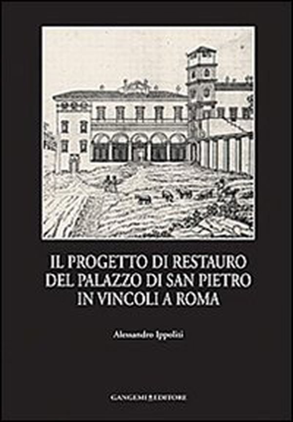 Il progetto di restauro del palazzo di San Pietro in Vincoli a Roma - Librerie.coop Il progetto di restauro del palazzo di San Pietro in Vincoli a Roma - Librerie.coop