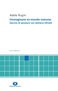 Immaginare un mondo comune. Esercizi di pensiero con Adriano Olivetti - Librerie.coop Immaginare un mondo comune. Esercizi di pensiero con Adriano Olivetti - Librerie.coop