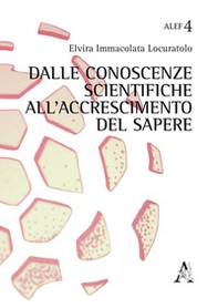Dalle conoscenze scientifiche all'accrescimento del sapere - Librerie.coop Dalle conoscenze scientifiche all'accrescimento del sapere - Librerie.coop
