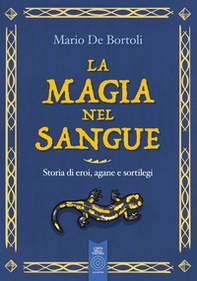 La magia nel sangue. Storia di eroi, agane e sortilegi - Librerie.coop