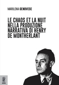 Le chaos et la nuit nella produzione narrativa di Henry de Montherlant - Librerie.coop