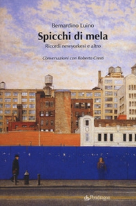 Spicchi di mela. Ricordi newyorkesi e altro. Conversazioni con Roberto Cresti - Librerie.coop