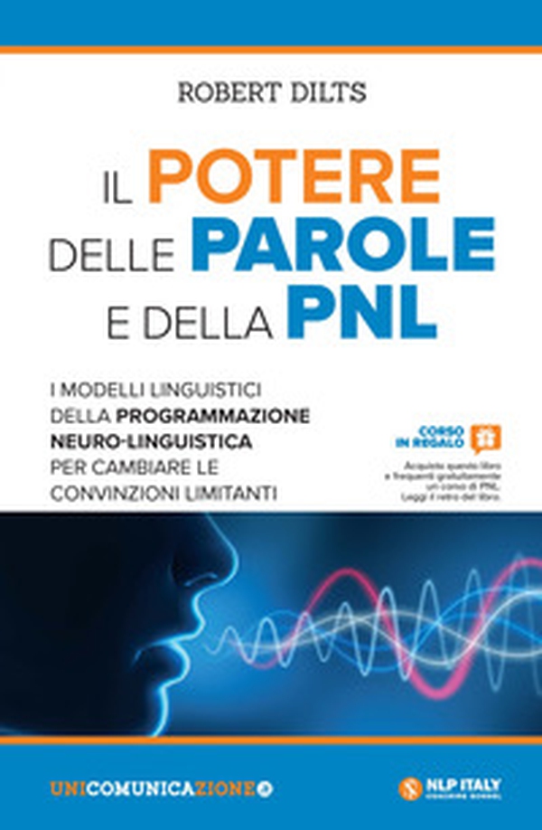 Il potere delle parole e della PNL. I modelli linguistici della programmazione neuro-linguistica per cambiare le convinzioni limitanti - Librerie.coop Il potere delle parole e della PNL. I modelli linguistici della programmazione neuro-linguistica per cambiare le convinzioni limitanti - Librerie.coop