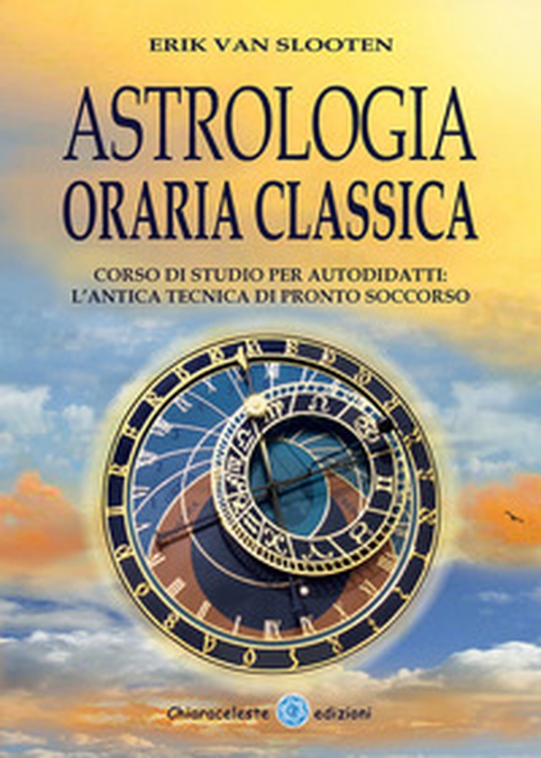 Astrologia oraria classica. Corso di studio per autodidatti - Librerie.coop Astrologia oraria classica. Corso di studio per autodidatti - Librerie.coop