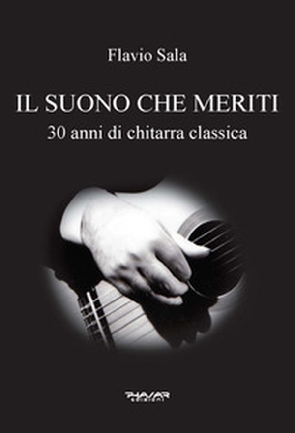 Il suono che meriti. 30 anni di chitarra classica - Librerie.coop Il suono che meriti. 30 anni di chitarra classica - Librerie.coop