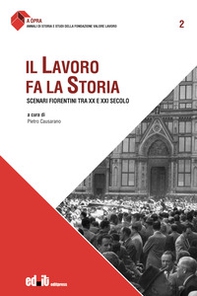 Il lavoro fa la storia. Scenari fiorentini tra XX e XXI secolo - Librerie.coop Il lavoro fa la storia. Scenari fiorentini tra XX e XXI secolo - Librerie.coop