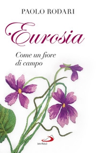 Eurosia. Come un fiore di campo - Librerie.coop Eurosia. Come un fiore di campo - Librerie.coop