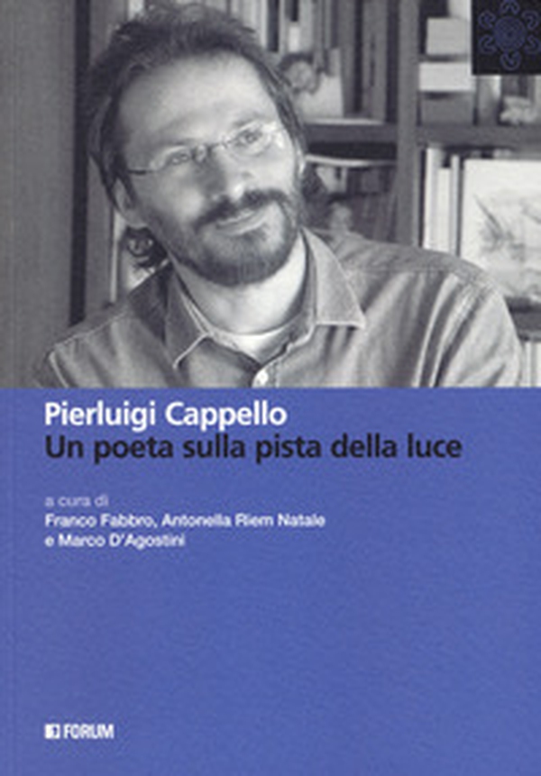 Pierluigi Cappello. Un poeta sulla pista della luce - Librerie.coop Pierluigi Cappello. Un poeta sulla pista della luce - Librerie.coop