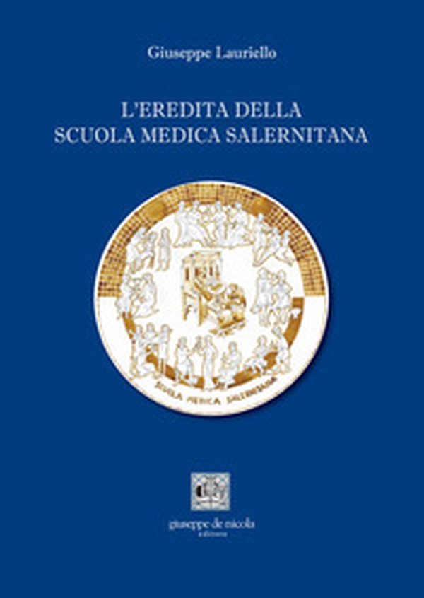 L'eredità della Scuola Medica Salernitana - Librerie.coop L'eredità della Scuola Medica Salernitana - Librerie.coop