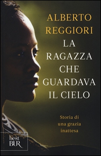 La ragazza che guardava il cielo. Storia di una grazia inattesa - Librerie.coop