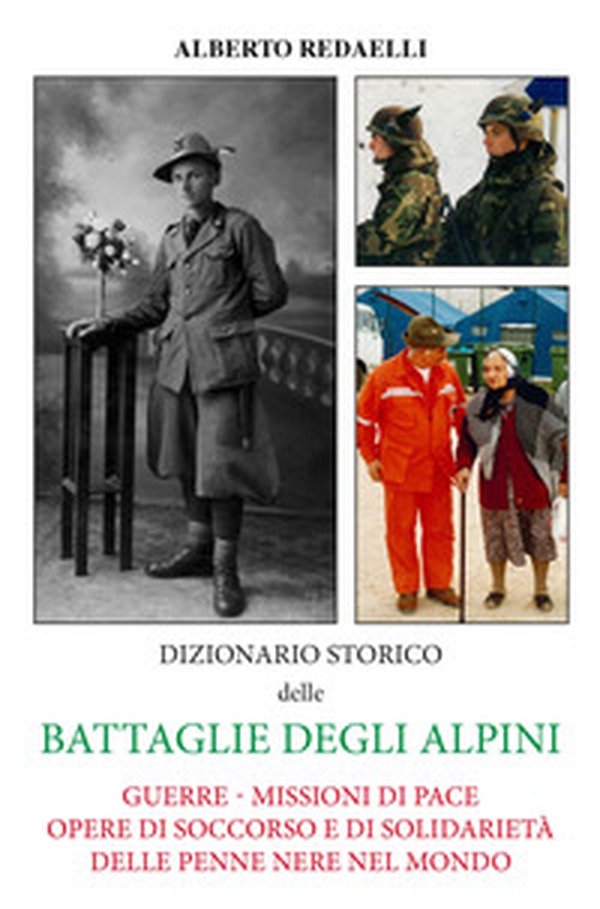 Dizionario storico delle battaglie degli alpini. Guerre - Missioni di pace - Opere di soccorso e di solidarietà delle penne nere nel mondo - Librerie.coop Dizionario storico delle battaglie degli alpini. Guerre - Missioni di pace - Opere di soccorso e di solidarietà delle penne nere nel mondo - Librerie.coop