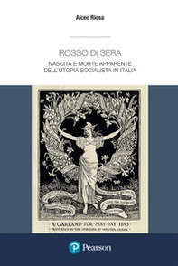 Rosso di sera. Nascita e morte apparente dell'utopia socialista in Italia. Un secolo di storia, tradizione e cultura di un grande movimento politico - Librerie.coop