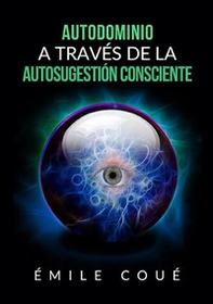 Autodominio a través de la autosugestión consciente - Librerie.coop Autodominio a través de la autosugestión consciente - Librerie.coop