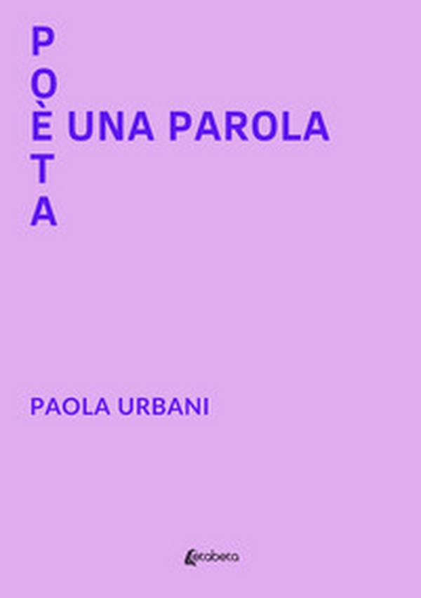 Poeta è una parola - Librerie.coop Poeta è una parola - Librerie.coop