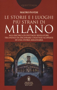 Le storie e i luoghi più strani di Milano. Alla ricerca di dettagli rivelatori, tra indizi da decifrare e inattese scoperte di una storia millenaria - Librerie.coop Le storie e i luoghi più strani di Milano. Alla ricerca di dettagli rivelatori, tra indizi da decifrare e inattese scoperte di una storia millenaria - Librerie.coop