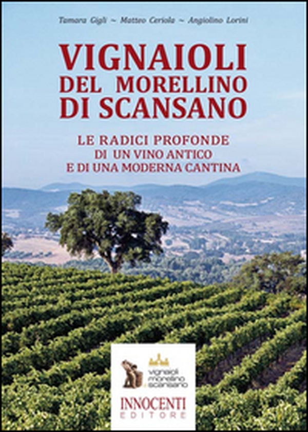 Vignaioli del Morellino di Scansano. Le radici profonde di un vino antico e di una moderna cantina - Librerie.coop Vignaioli del Morellino di Scansano. Le radici profonde di un vino antico e di una moderna cantina - Librerie.coop