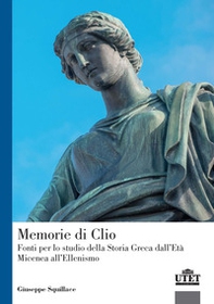 Memorie di Clio. Fonti per lo studio della storia greca dell'età micenea all'ellenismo - Librerie.coop Memorie di Clio. Fonti per lo studio della storia greca dell'età micenea all'ellenismo - Librerie.coop