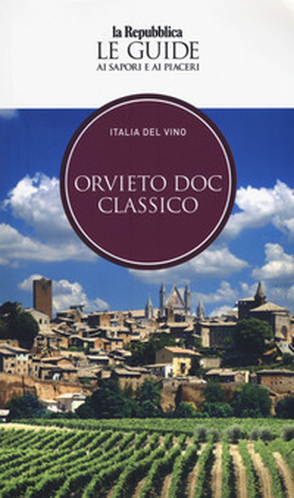 Orvieto. Italia del vino. Le guide ai sapori e ai piaceri - Librerie.coop Orvieto. Italia del vino. Le guide ai sapori e ai piaceri - Librerie.coop
