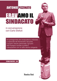 Eravamo il sindacato. Un protagonista del sindacalismo milanese e nazionale del Novecento racconta il proprio vissuto personale e gli anni dell'impegno sociale e politico colloquiando con un altro storico dirigente - Librerie.coop Eravamo il sindacato. Un protagonista del sindacalismo milanese e nazionale del Novecento racconta il proprio vissuto personale e gli anni dell'impegno sociale e politico colloquiando con un altro storico dirigente - Librerie.coop