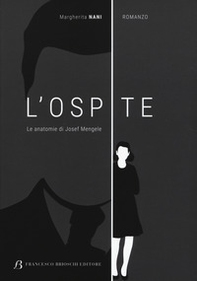 L'ospite. Le anatomie di Josef Mengele - Librerie.coop