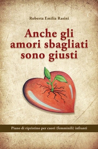 Anche gli amori sbagliati sono giusti. Piano di ripristino per cuori (femminili) infranti - Librerie.coop