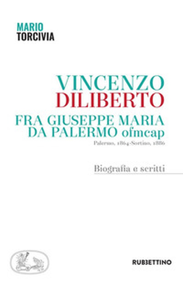 Vincenzo Diliberto. Fra Giuseppe Maria da Palermo ofmcap. Palermo, 1864-Sortino, 1886. Biografia e scritti - Librerie.coop Vincenzo Diliberto. Fra Giuseppe Maria da Palermo ofmcap. Palermo, 1864-Sortino, 1886. Biografia e scritti - Librerie.coop