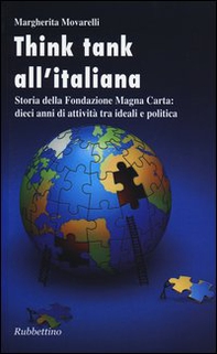 Think-tank all'italiana. Storia della Fondazione Magna Carta: dieci anni di attività - Librerie.coop