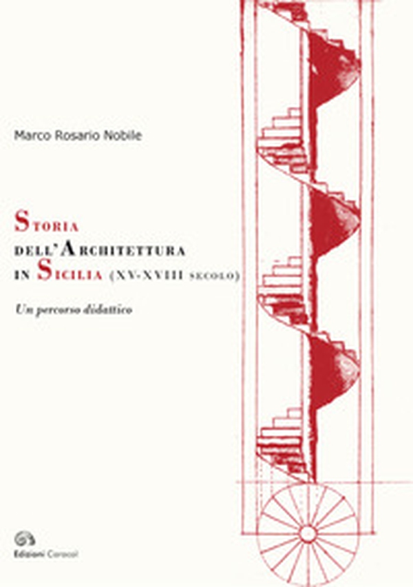 Storia dell'architettura in Sicilia (XV-XVIII secolo). Un percorso didattico - Librerie.coop Storia dell'architettura in Sicilia (XV-XVIII secolo). Un percorso didattico - Librerie.coop