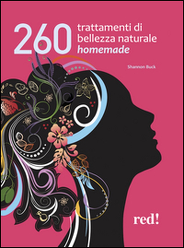 260 trattamenti di bellezza naturale homemade - Librerie.coop 260 trattamenti di bellezza naturale homemade - Librerie.coop