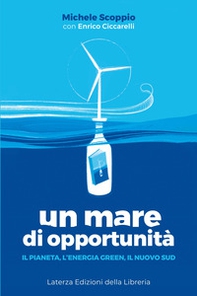 Un mare di opportunità. Il pianeta, l'energia green, il nuovo Sud - Librerie.coop