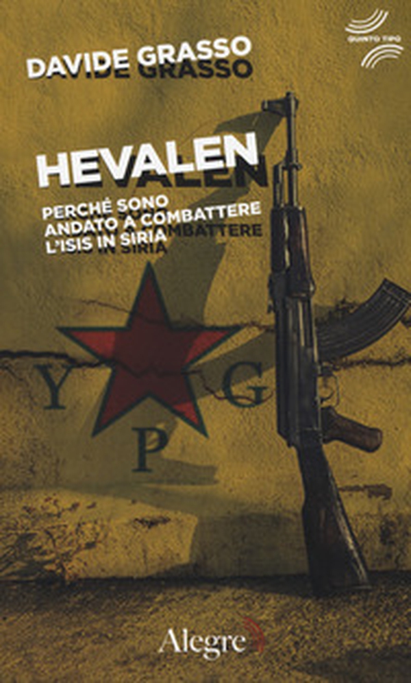 Hevalen. Perché sono andato a combattere l'Isis in Siria - Librerie.coop Hevalen. Perché sono andato a combattere l'Isis in Siria - Librerie.coop