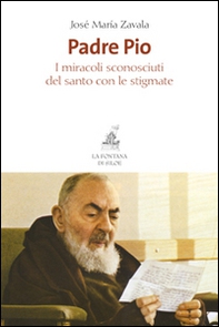 Padre Pio. I miracoli sconosciuti del santo con le stigmate - Librerie.coop Padre Pio. I miracoli sconosciuti del santo con le stigmate - Librerie.coop