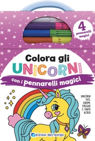 Colora gli unicorni con i pennarelli magici. Unicorni, fate, gnomi, streghe e tanto altro ancora! - Librerie.coop