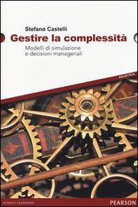Gestire la complessità. Modelli di simulazione e decisioni manageriali - Librerie.coop Gestire la complessità. Modelli di simulazione e decisioni manageriali - Librerie.coop